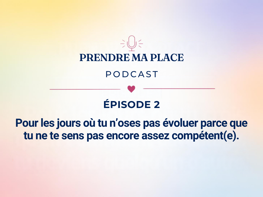 Episode 2 : Pour les jours ou tu n&rsquo;oses pas évoluer parce que tu ne te sens pas encore assez compétent(e).